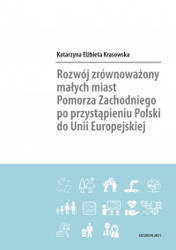 Rozwój zrównoważony małych miast Pomorza Zachodniego po przystąpieniu Polski do Unii Europejskiej